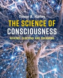 The Science of Consciousness : Waking, Sleeping and Dreaming