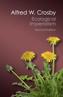 Ecological Imperialism : The Biological Expansion of Europe, 900-1900