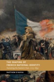 The Shaping of French National Identity : Narrating the Nation's Past, 17151830