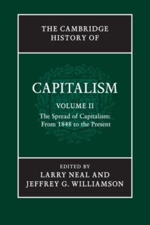 The Cambridge History of Capitalism: Volume 2, The Spread of Capitalism: From 1848 to the Present