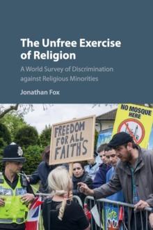 The Unfree Exercise of Religion : A World Survey of Discrimination against Religious Minorities