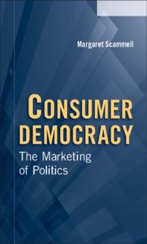 Consumer Democracy : The Marketing of Politics