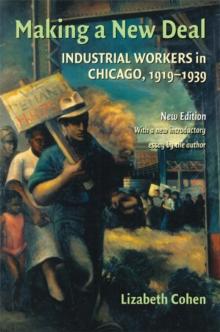 Making a New Deal : Industrial Workers in Chicago, 1919-1939