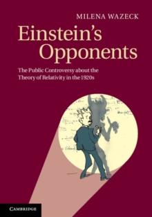 Einstein's Opponents : The Public Controversy about the Theory of Relativity in the 1920s