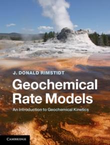 Geochemical Rate Models : An Introduction to Geochemical Kinetics