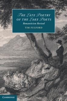 The Late Poetry of the Lake Poets : Romanticism Revised