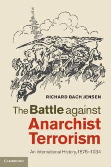 The Battle against Anarchist Terrorism : An International History, 18781934