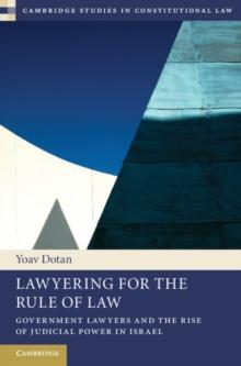 Lawyering for the Rule of Law : Government Lawyers and the Rise of Judicial Power in Israel