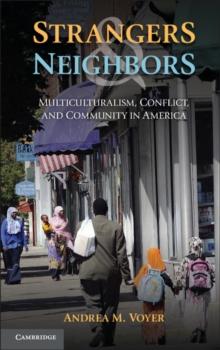 Strangers and Neighbors : Multiculturalism, Conflict, and Community in America