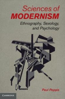 Sciences of Modernism : Ethnography, Sexology, and Psychology