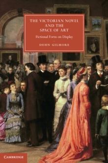 The Victorian Novel and the Space of Art : Fictional Form on Display