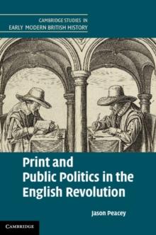 Print and Public Politics in the English Revolution