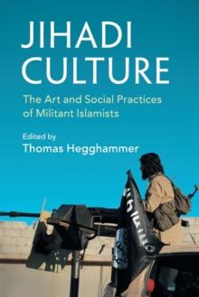 Jihadi Culture : The Art and Social Practices of Militant Islamists