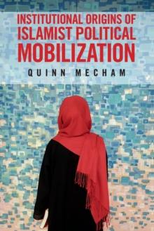 Institutional Origins of Islamist Political Mobilization