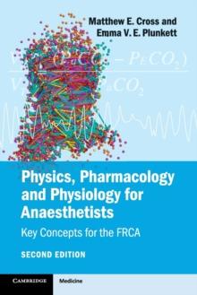 Physics, Pharmacology and Physiology for Anaesthetists : Key Concepts for the FRCA