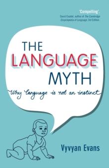 The Language Myth : Why Language Is Not an Instinct