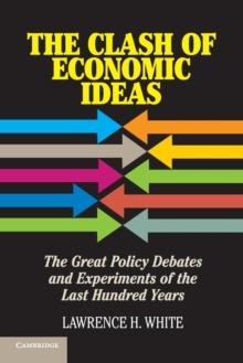 The Clash of Economic Ideas : The Great Policy Debates and Experiments of the Last Hundred Years