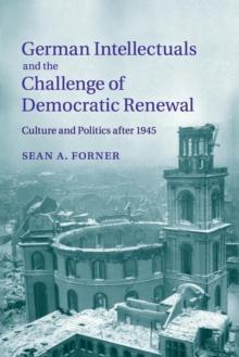 German Intellectuals and the Challenge of Democratic Renewal : Culture and Politics after 1945