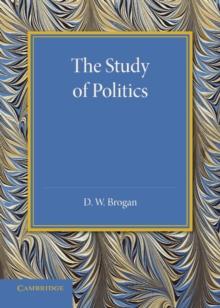 The Study of Politics : An Inaugural Lecture Delivered at Cambridge on 28 November 1945