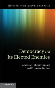 Democracy and its Elected Enemies : American Political Capture and Economic Decline