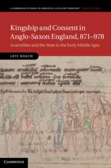 Kingship and Consent in Anglo-Saxon England, 871-978 : Assemblies and the State in the Early Middle Ages