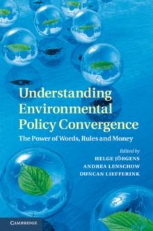 Understanding Environmental Policy Convergence : The Power of Words, Rules and Money