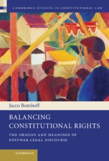 Balancing Constitutional Rights : The Origins and Meanings of Postwar Legal Discourse