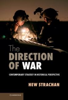 Direction of War : Contemporary Strategy in Historical Perspective