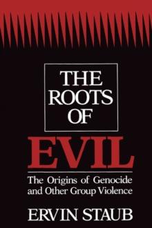 The Roots of Evil : The Origins of Genocide and Other Group Violence