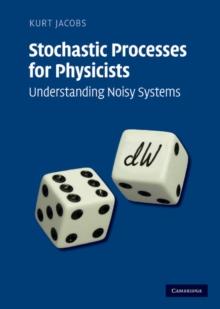 Stochastic Processes for Physicists : Understanding Noisy Systems