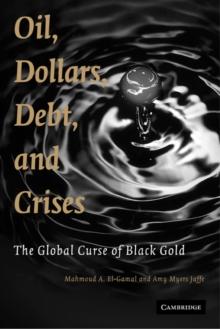 Oil, Dollars, Debt, and Crises : The Global Curse of Black Gold