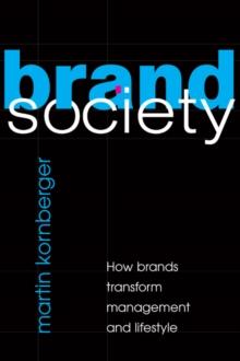 Brand Society : How Brands Transform Management and Lifestyle