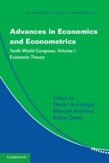 Advances in Economics and Econometrics: Volume 1, Economic Theory : Tenth World Congress