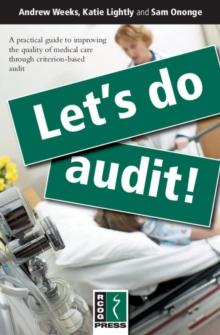 Let's Do Audit! : A Practical Guide to Improving the Quality of Medical Care through Criterion-Based Audit