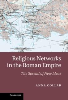 Religious Networks in the Roman Empire : The Spread of New Ideas