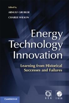 Energy Technology Innovation : Learning from Historical Successes and Failures