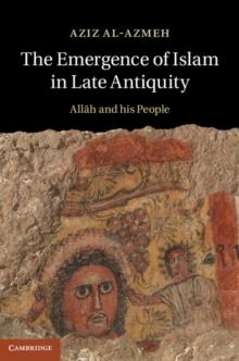 The Emergence of Islam in Late Antiquity : Allah and His People