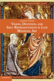 Vision, Devotion, and Self-Representation in Late Medieval Art