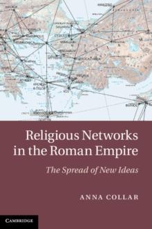 Religious Networks in the Roman Empire : The Spread of New Ideas