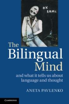 The Bilingual Mind : And What it Tells Us about Language and Thought