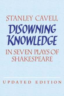 Disowning Knowledge : In Seven Plays of Shakespeare