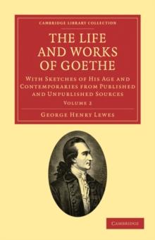 The Life and Works of Goethe : With Sketches of His Age and Contemporaries from Published and Unpublished Sources