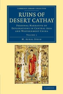 Ruins of Desert Cathay : Personal Narrative of Explorations in Central Asia and Westernmost China