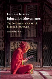 Female Islamic Education Movements : The Re-Democratisation of Islamic Knowledge