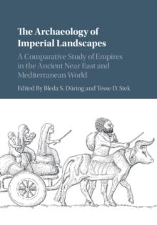 Archaeology of Imperial Landscapes : A Comparative Study of Empires in the Ancient Near East and Mediterranean World