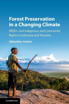 Forest Preservation in a Changing Climate : REDD+ and Indigenous and Community Rights in Indonesia and Tanzania