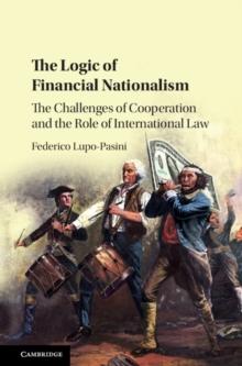 Logic of Financial Nationalism : The Challenges of Cooperation and the Role of International Law