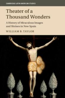 Theater of a Thousand Wonders : A History of Miraculous Images and Shrines in New Spain