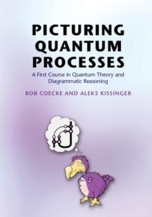 Picturing Quantum Processes : A First Course in Quantum Theory and Diagrammatic Reasoning