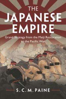 Japanese Empire : Grand Strategy from the Meiji Restoration to the Pacific War